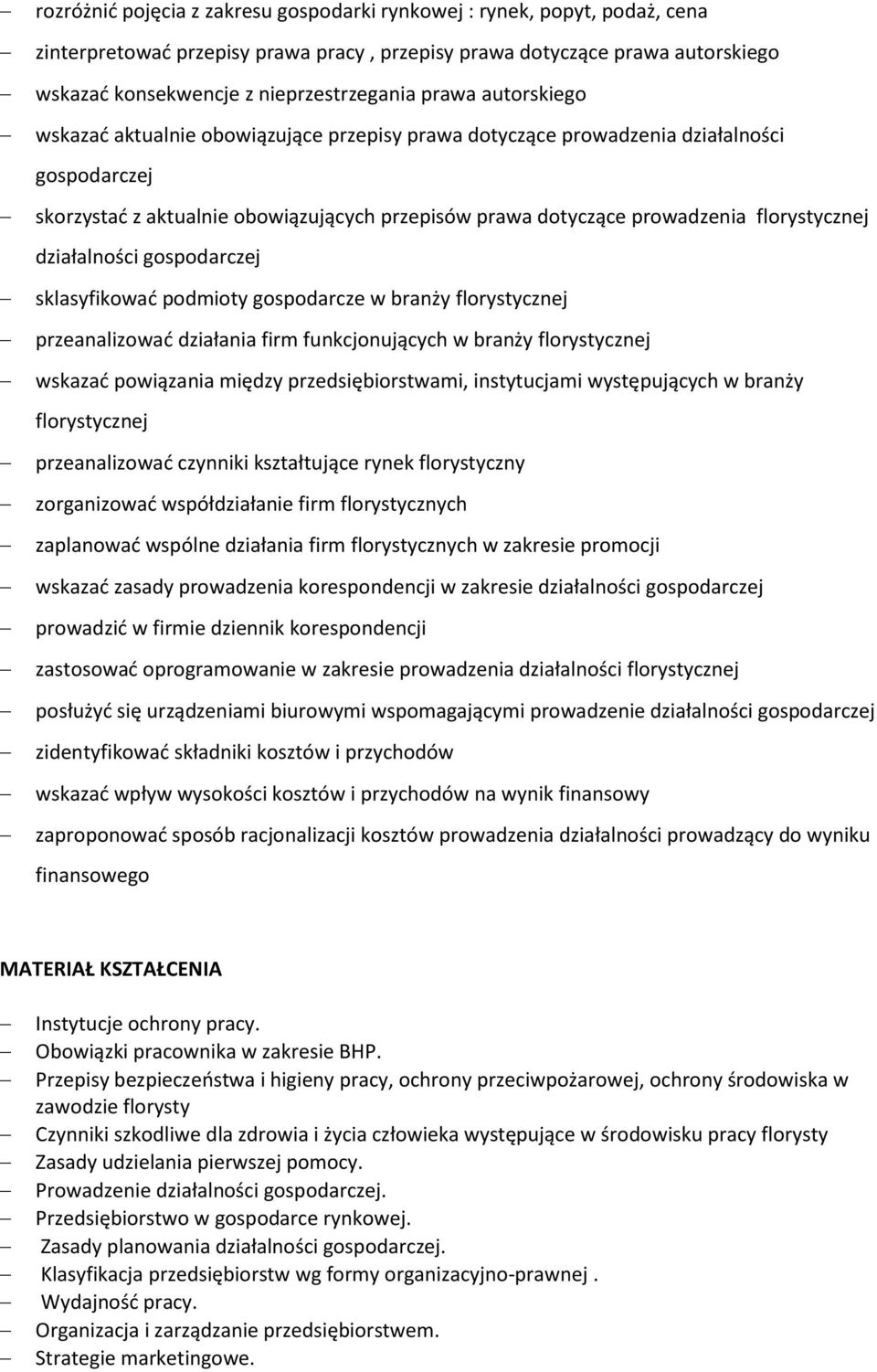 florystycznej działalności gospodarczej sklasyfikować podmioty gospodarcze w branży florystycznej przeanalizować działania firm funkcjonujących w branży florystycznej wskazać powiązania między