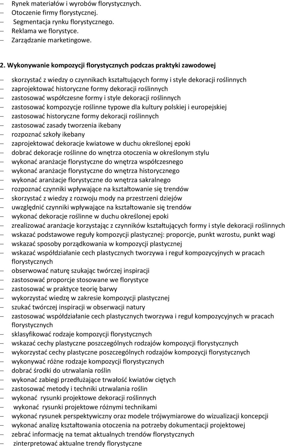 roślinnych zastosować współczesne formy i style dekoracji roślinnych zastosować kompozycje roślinne typowe dla kultury polskiej i europejskiej zastosować historyczne formy dekoracji roślinnych