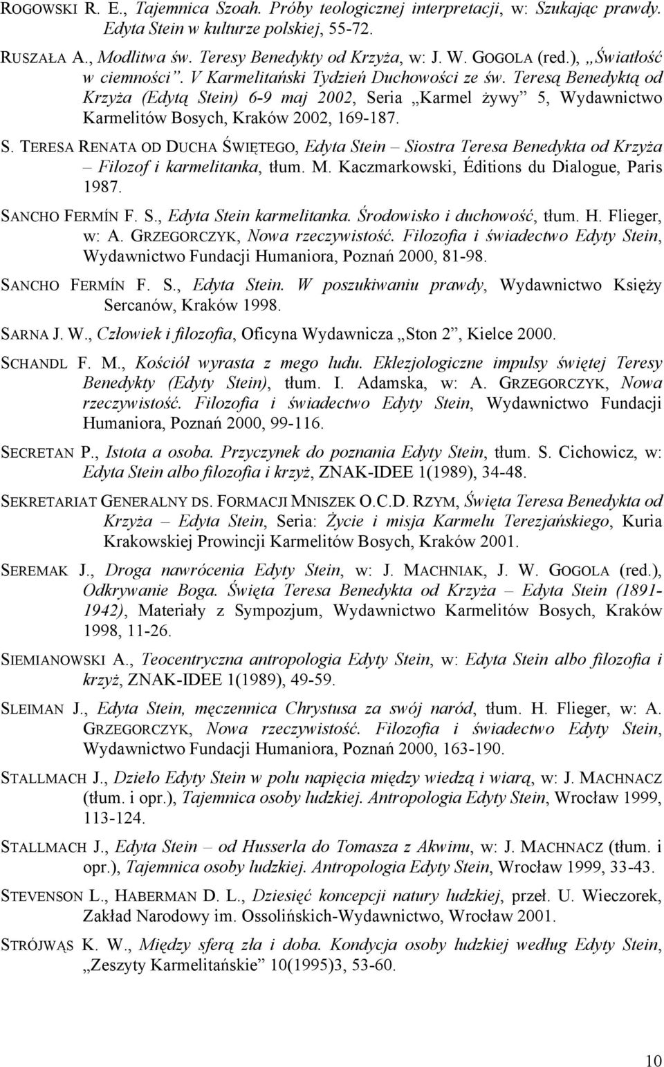 Teresą Benedyktą od Krzyża (Edytą Stein) 6-9 maj 2002, Seria Karmel żywy 5, Wydawnictwo Karmelitów Bosych, Kraków 2002, 169-187. S. TERESA RENATA OD DUCHA ŚWIĘTEGO, Edyta Stein Siostra Teresa Benedykta od Krzyża Filozof i karmelitanka, tłum.