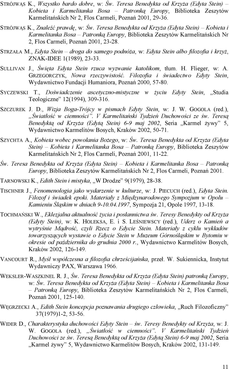 Teresa Benedykta od Krzyża (Edyta Stein) Kobieta i Karmelitanka Bosa Patronką Europy, Biblioteka Zeszytów Karmelitańskich Nr 2, Flos Carmeli, Poznań 2001, 23-28. STRZAŁA M.
