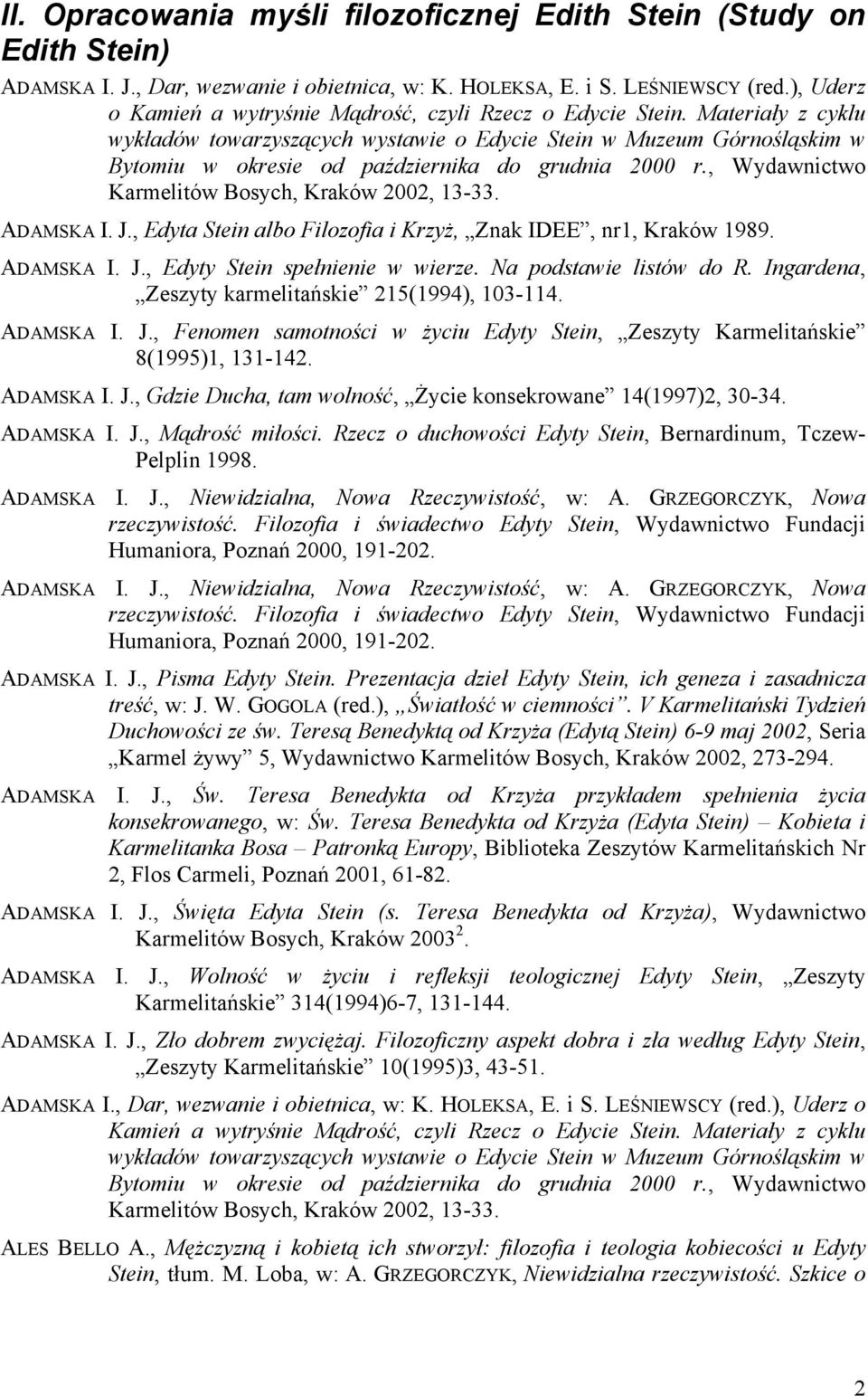 Materiały z cyklu wykładów towarzyszących wystawie o Edycie Stein w Muzeum Górnośląskim w Bytomiu w okresie od października do grudnia 2000 r., Wydawnictwo Karmelitów Bosych, Kraków 2002, 13-33.