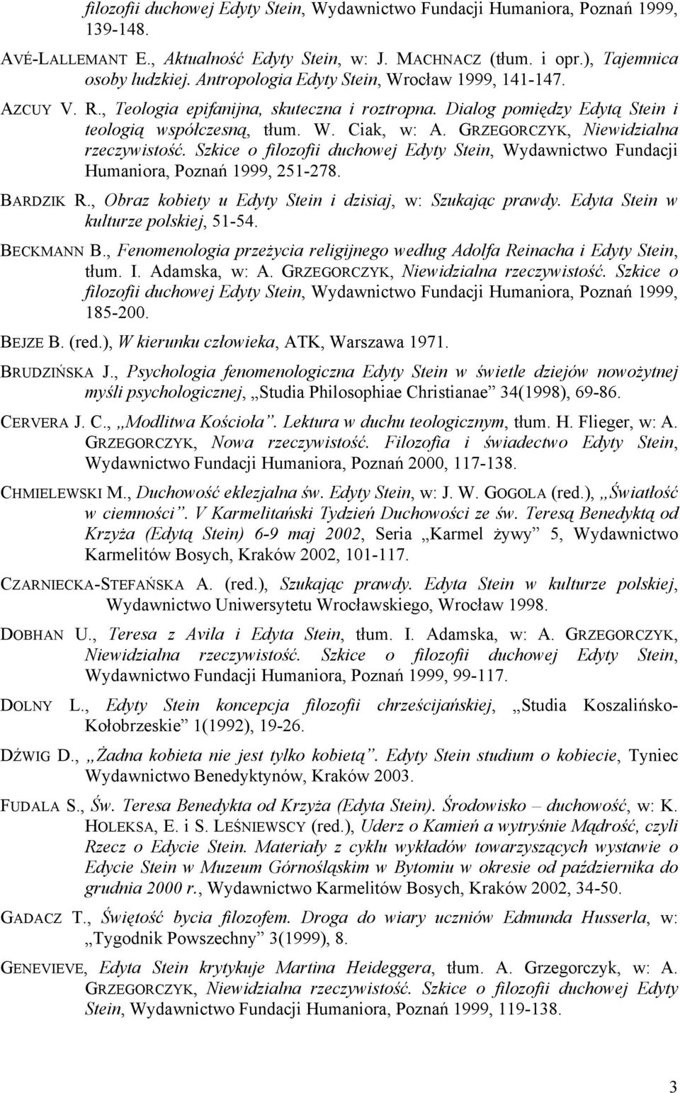GRZEGORCZYK, Niewidzialna rzeczywistość. Szkice o filozofii duchowej Edyty Stein, Wydawnictwo Fundacji Humaniora, Poznań 1999, 251-278. BARDZIK R.