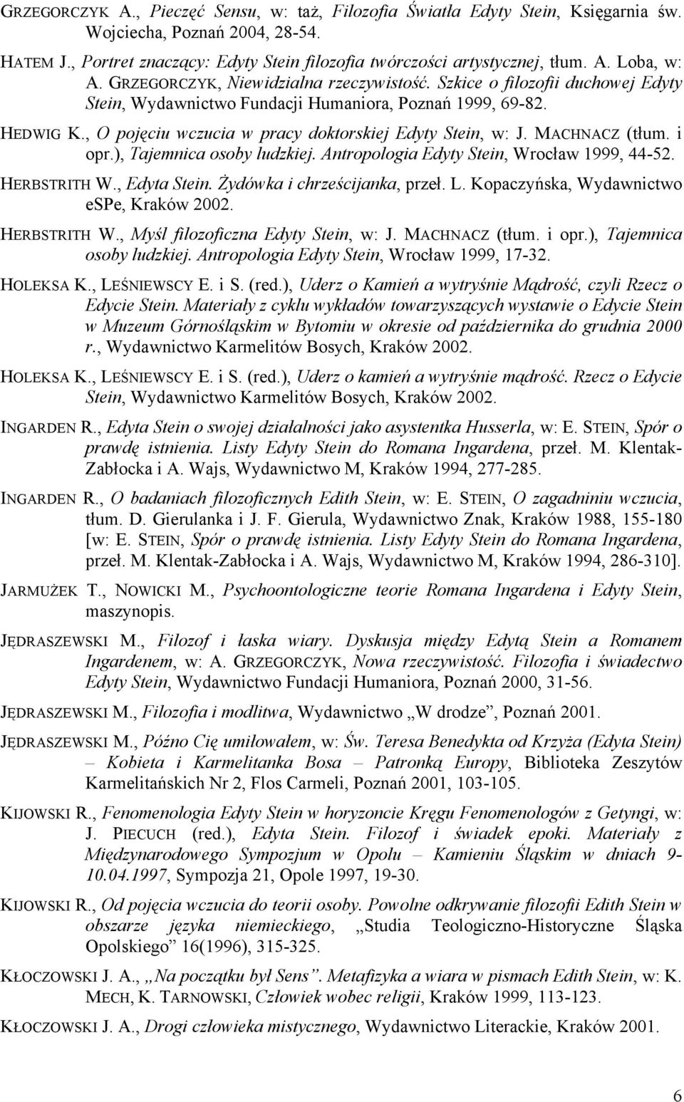 , O pojęciu wczucia w pracy doktorskiej Edyty Stein, w: J. MACHNACZ (tłum. i opr.), Tajemnica osoby ludzkiej. Antropologia Edyty Stein, Wrocław 1999, 44-52. HERBSTRITH W., Edyta Stein.