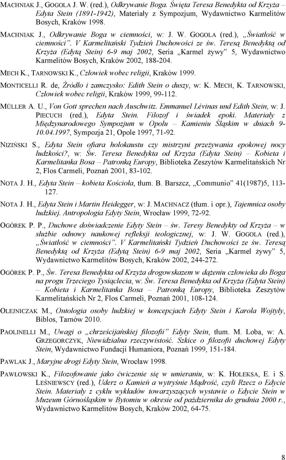 Teresą Benedyktą od Krzyża (Edytą Stein) 6-9 maj 2002, Seria Karmel żywy 5, Wydawnictwo Karmelitów Bosych, Kraków 2002, 188-204. MECH K., TARNOWSKI K., Człowiek wobec religii, Kraków 1999.