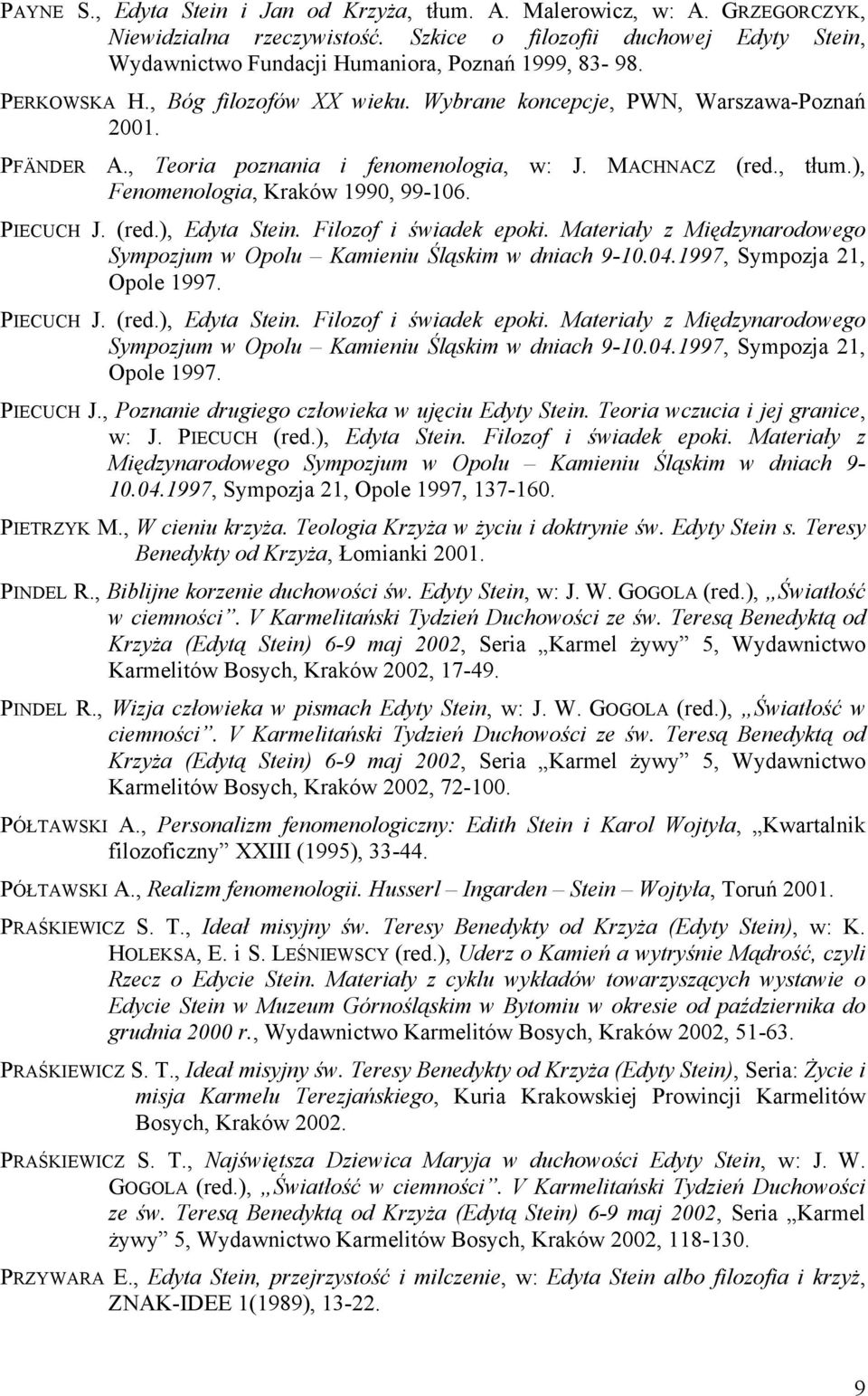 PIECUCH J. (red.), Edyta Stein. Filozof i świadek epoki. Materiały z Międzynarodowego Sympozjum w Opolu Kamieniu Śląskim w dniach 9-10.04.1997, Sympozja 21, Opole 1997. PIECUCH J.