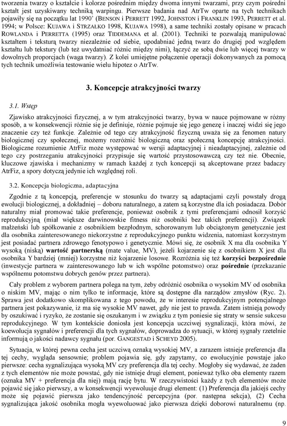 1994; w Polsce: KUJAWA i STRZAŁKO 1998, KUJAWA 1998), a same techniki zostały opisane w pracach ROWLANDA i PERRETTA (1995) oraz TIDDEMANA et al. (2001).