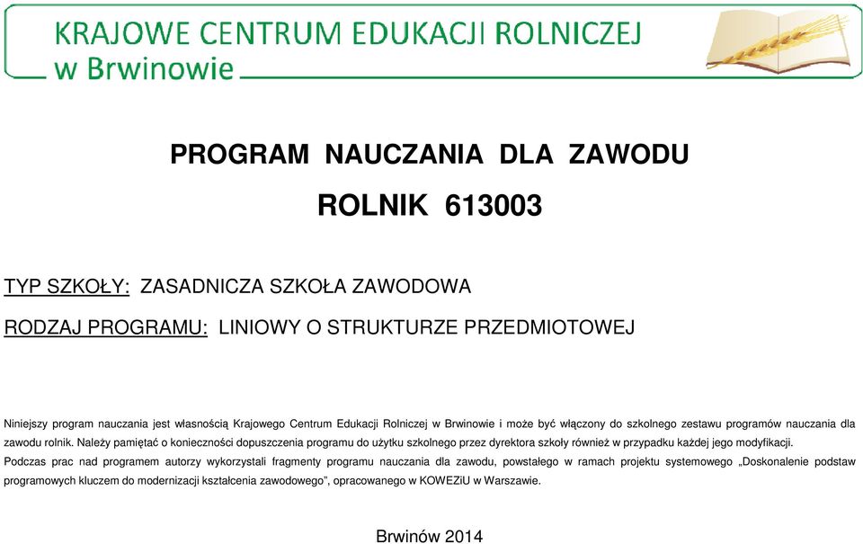 Należy pamiętać o konieczności dopuszczenia programu do użytku szkolnego przez dyrektora szkoły również w przypadku każdej jego modyfikacji.