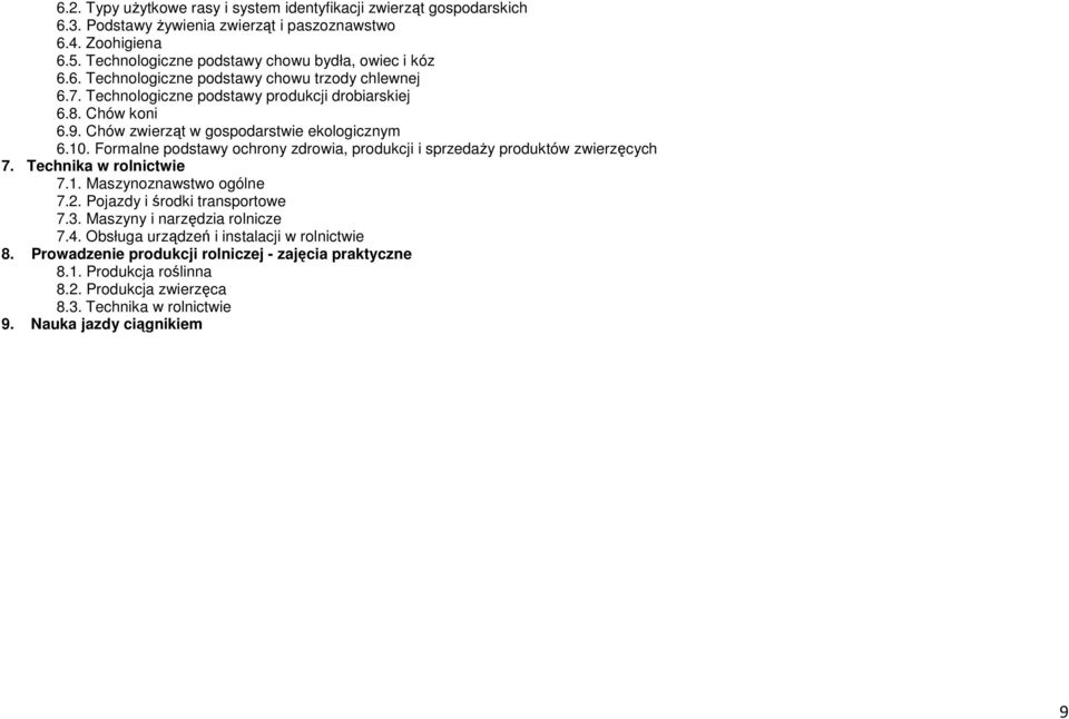 Formalne podstawy ochrony zdrowia, produkcji i sprzedaży produktów zwierzęcych 7. Technika w rolnictwie 7.1. Maszynoznawstwo ogólne 7.2. Pojazdy i środki transportowe 7.3.