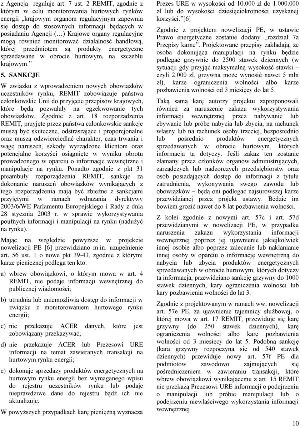 regulacyjne mogą również monitorować działalność handlową, której przedmiotem są produkty energetyczne sprzedawane w obrocie hurtowym, na szczeblu krajowym. 5.