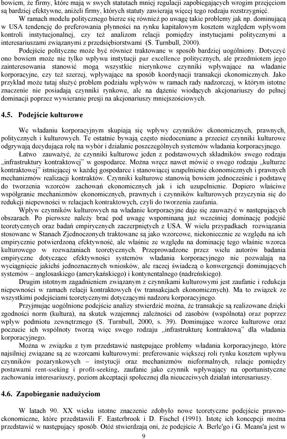 dominującą w USA tendencję do preferowania płynności na rynku kapitałowym kosztem względem wpływom kontroli instytucjonalnej, czy też analizom relacji pomiędzy instytucjami politycznymi a