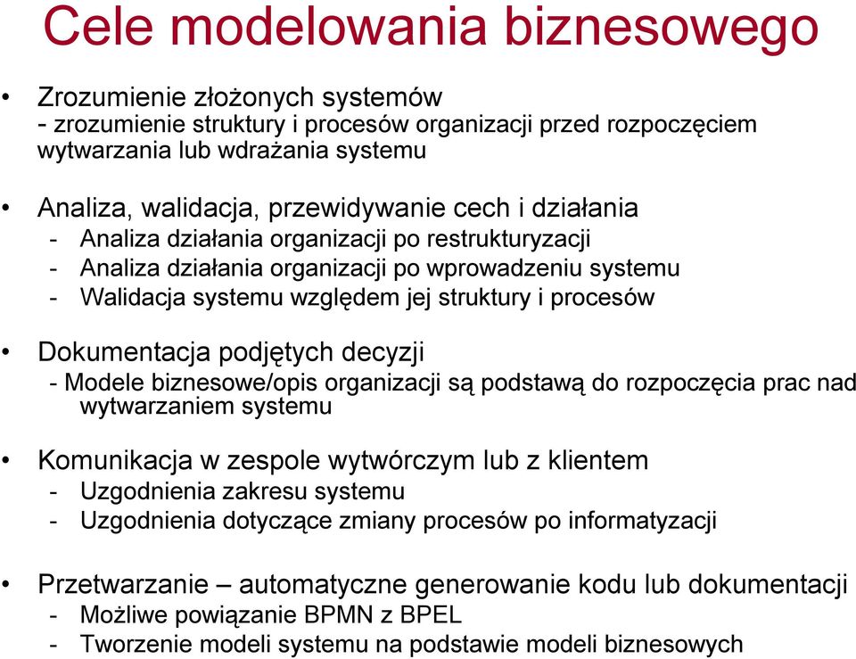 podjętych decyzji - Modele biznesowe/opis organizacji są podstawą do rozpoczęcia prac nad wytwarzaniem systemu Komunikacja w zespole wytwórczym lub z klientem - Uzgodnienia zakresu systemu -