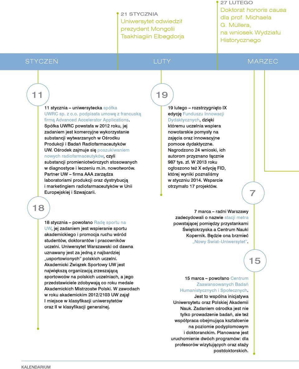 Spółka UWRC powstała w 2012 roku, jej zadaniem jest komercyjne wykorzystanie substancji wytwarzanych w Ośrodku Produkcji i Badań Radiofarmaceutyków UW.