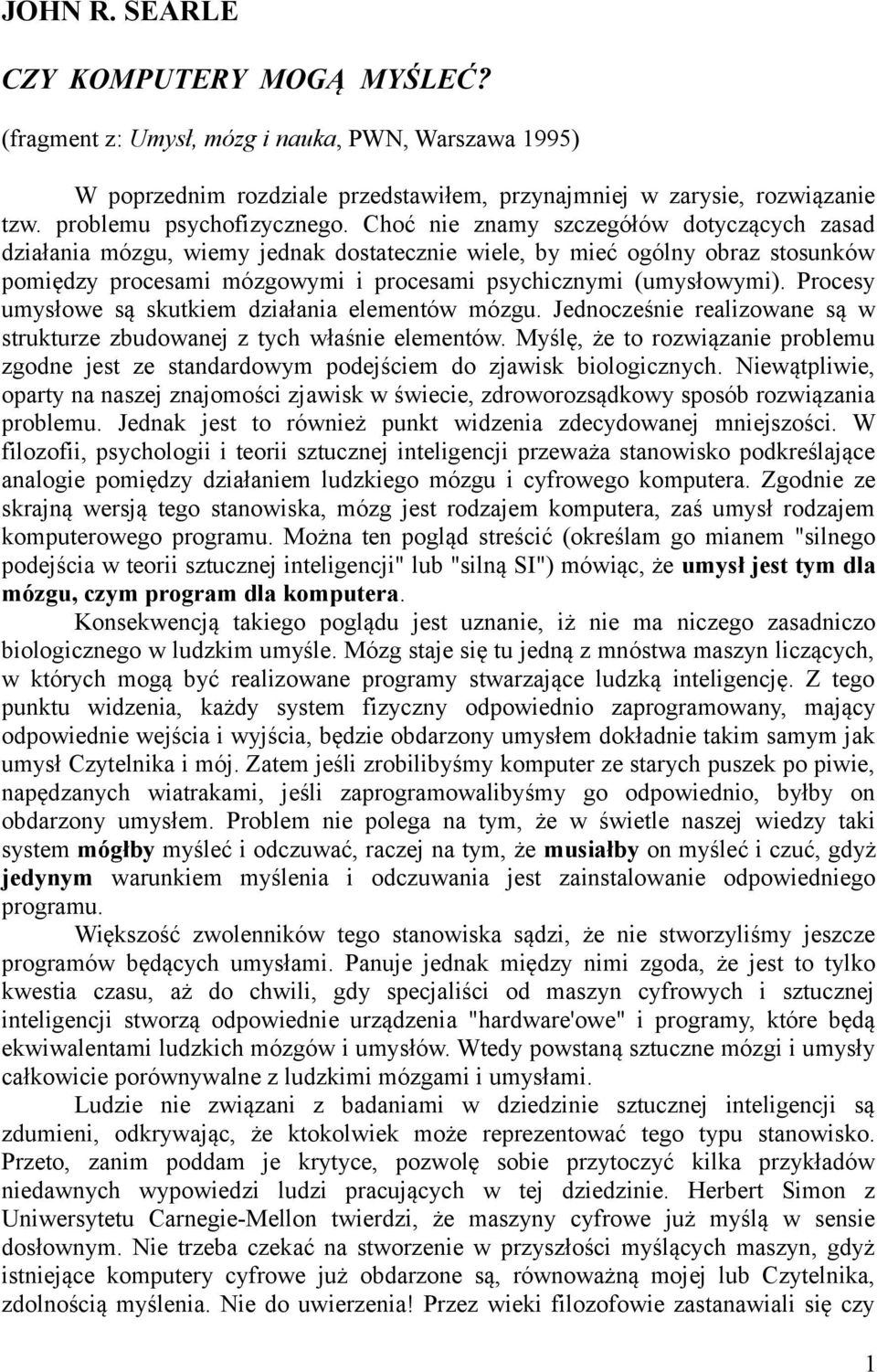 Choć nie znamy szczegółów dotyczących zasad działania mózgu, wiemy jednak dostatecznie wiele, by mieć ogólny obraz stosunków pomiędzy procesami mózgowymi i procesami psychicznymi (umysłowymi).