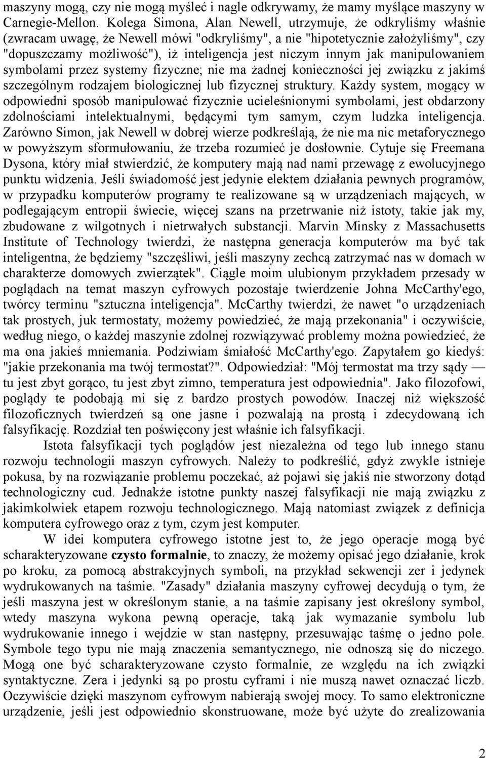 innym jak manipulowaniem symbolami przez systemy fizyczne; nie ma żadnej konieczności jej związku z jakimś szczególnym rodzajem biologicznej lub fizycznej struktury.
