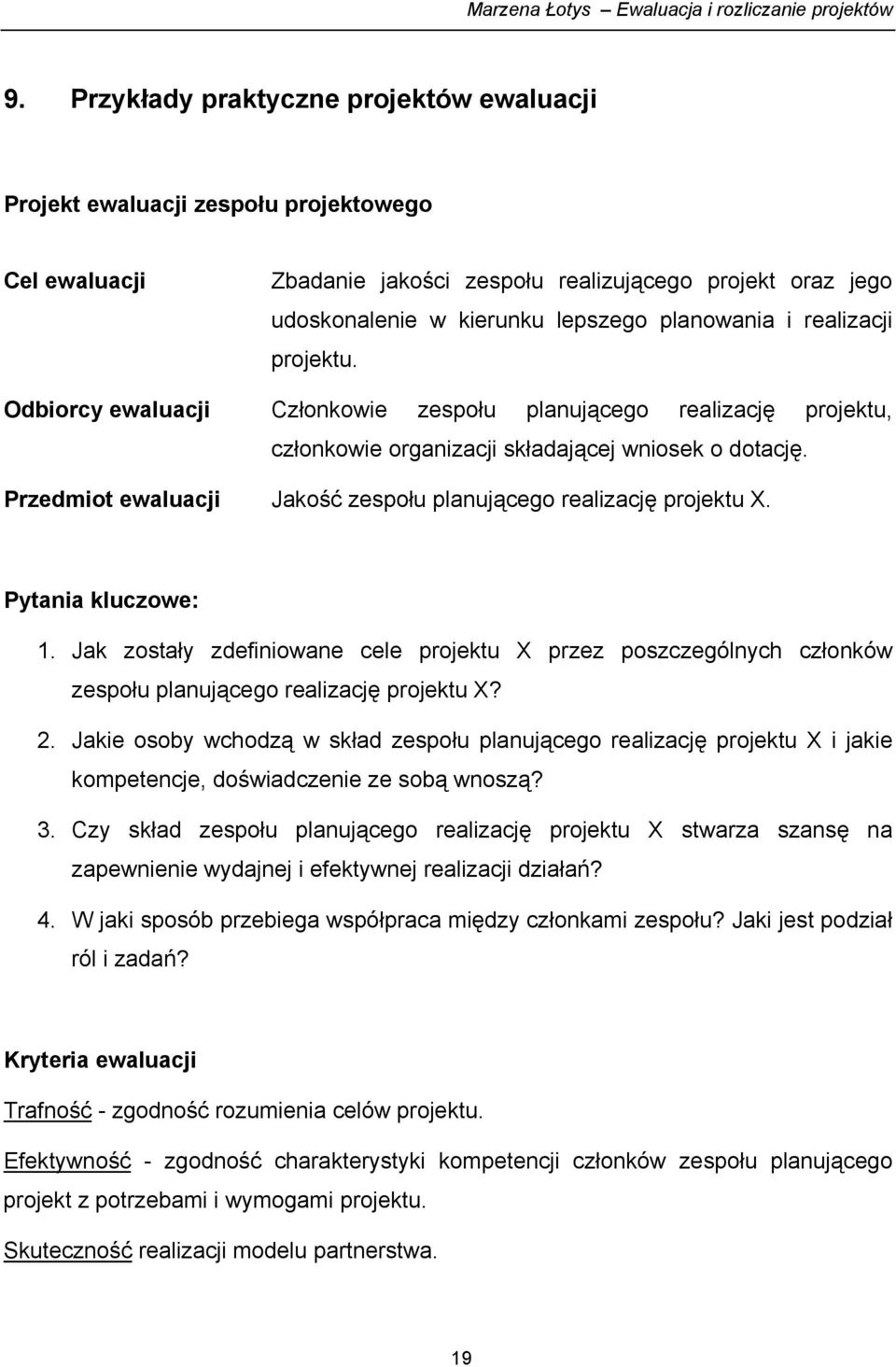 Przedmiot ewaluacji Jakość zespołu planującego realizację projektu X. Pytania kluczowe: 1.