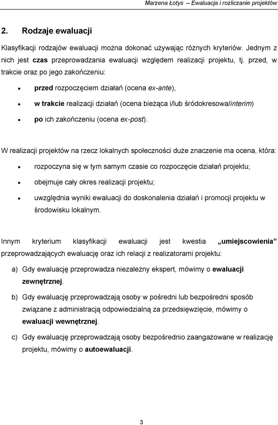 W realizacji projektów na rzecz lokalnych społeczności duże znaczenie ma ocena, która: rozpoczyna się w tym samym czasie co rozpoczęcie działań projektu; obejmuje cały okres realizacji projektu;