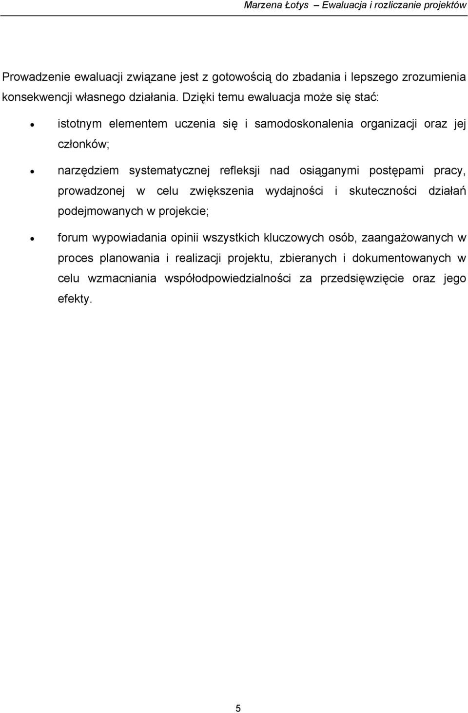 nad osiąganymi postępami pracy, prowadzonej w celu zwiększenia wydajności i skuteczności działań podejmowanych w projekcie; forum wypowiadania opinii