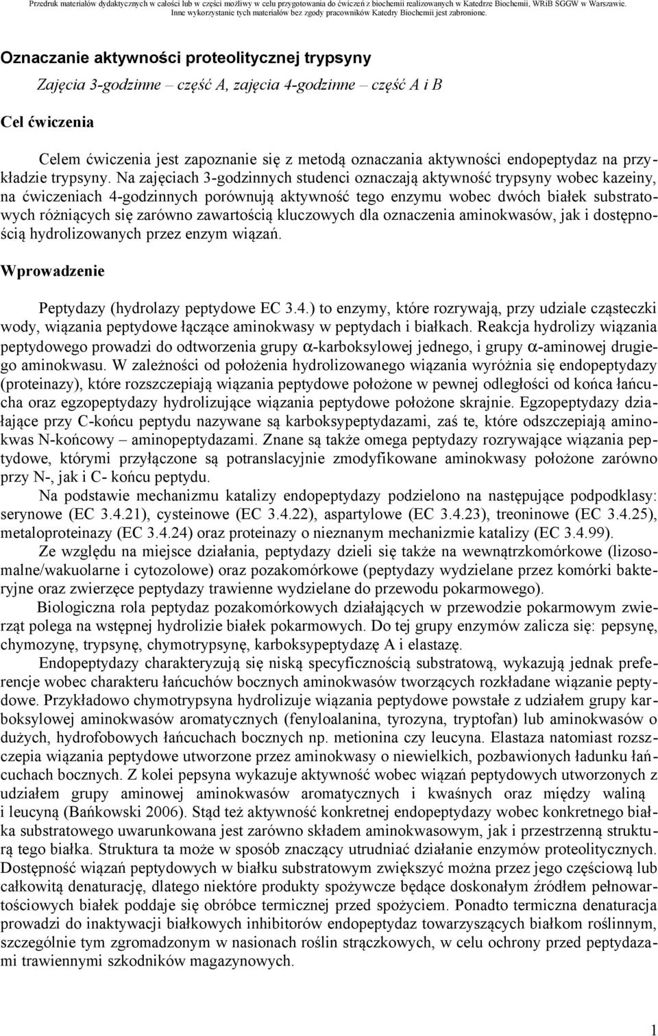 Na zajęciach 3-godzinnych studenci oznaczają aktywność trypsyny wobec kazeiny, na ćwiczeniach 4-godzinnych porównują aktywność tego enzymu wobec dwóch białek substratowych różniących się zarówno