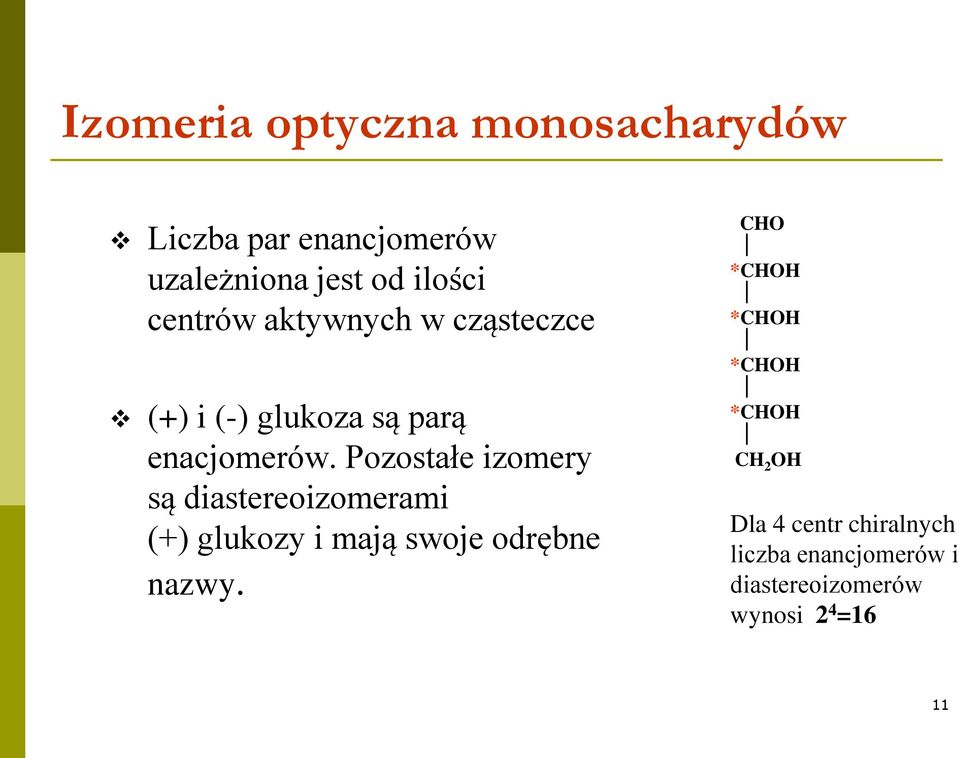 Pozostałe izomery są diastereoizomerami (+) glukozy i mają swoje odrębne nazwy.