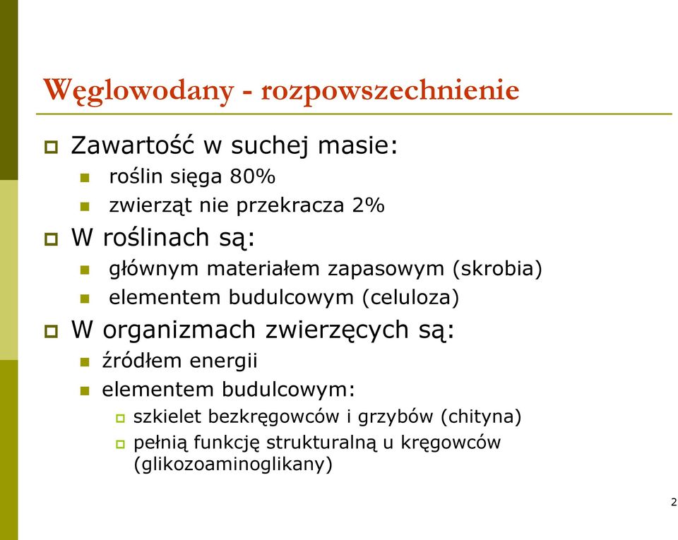 (celuloza) W organizmach zwierzęcych są: źródłem energii elementem budulcowym: szkielet