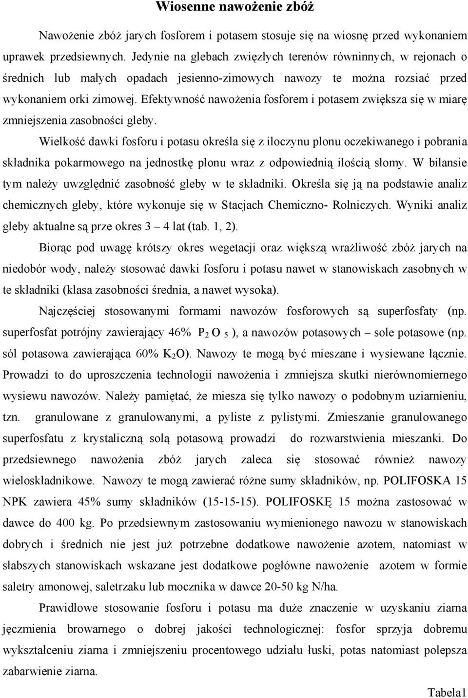 Efektywność nawożenia fosforem i potasem zwiększa się w miarę zmniejszenia zasobności gleby.