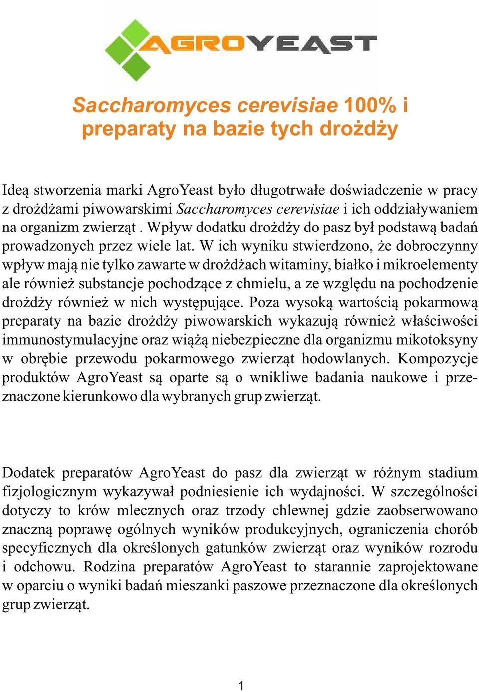 W ich wyniku stwierdzono, że dobroczynny wpływ mają nie tylko zawarte w drożdżach witaminy, białko i mikroelementy ale również substancje pochodzące z chmielu, a ze względu na pochodzenie drożdży