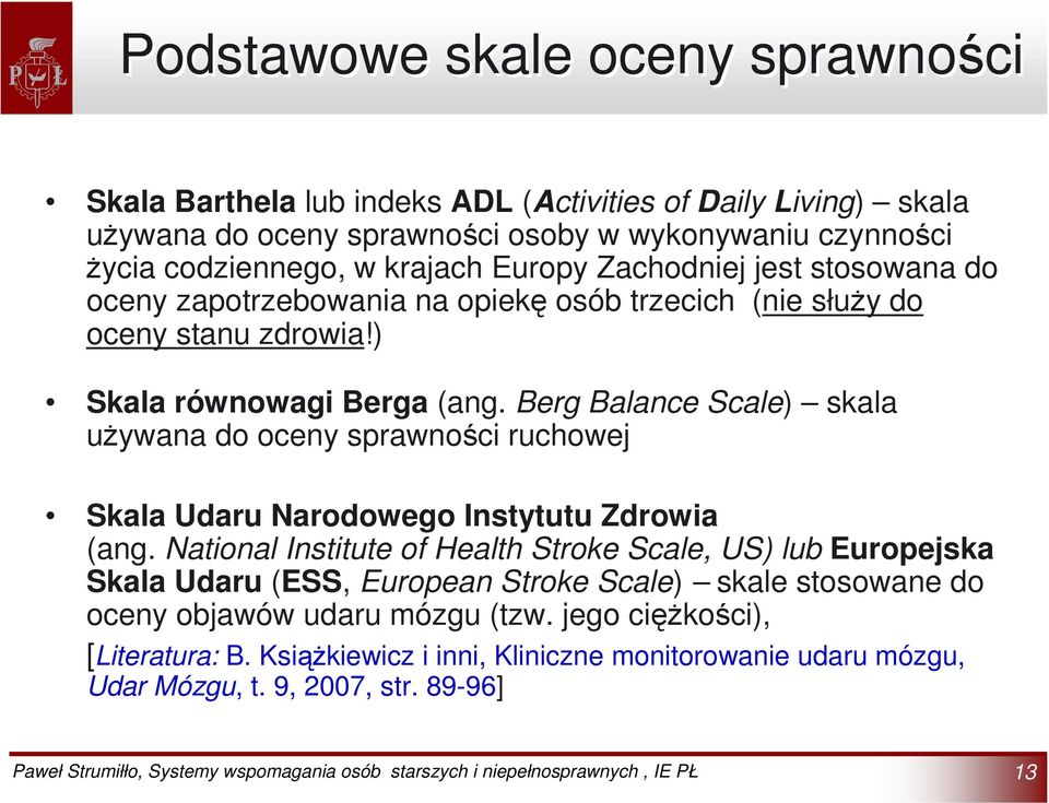 Berg Balance Scale) skala używana do oceny sprawności ruchowej Skala Udaru Narodowego Instytutu Zdrowia (ang.