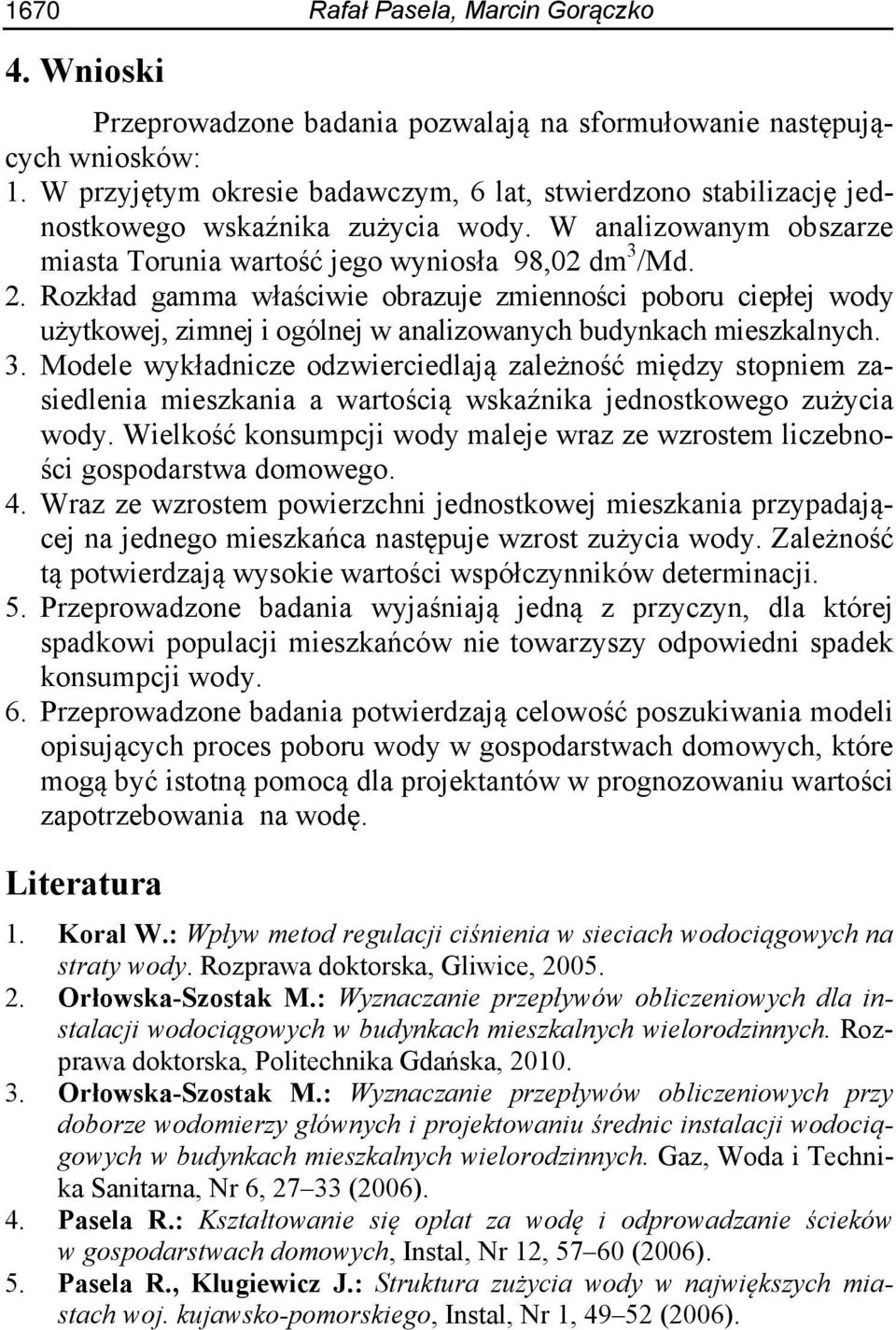 Rozkład gamma właściwie obrazuje zmienności poboru ciepłej wody użytkowej, zimnej i ogólnej w analizowanych budynkach mieszkalnych. 3.