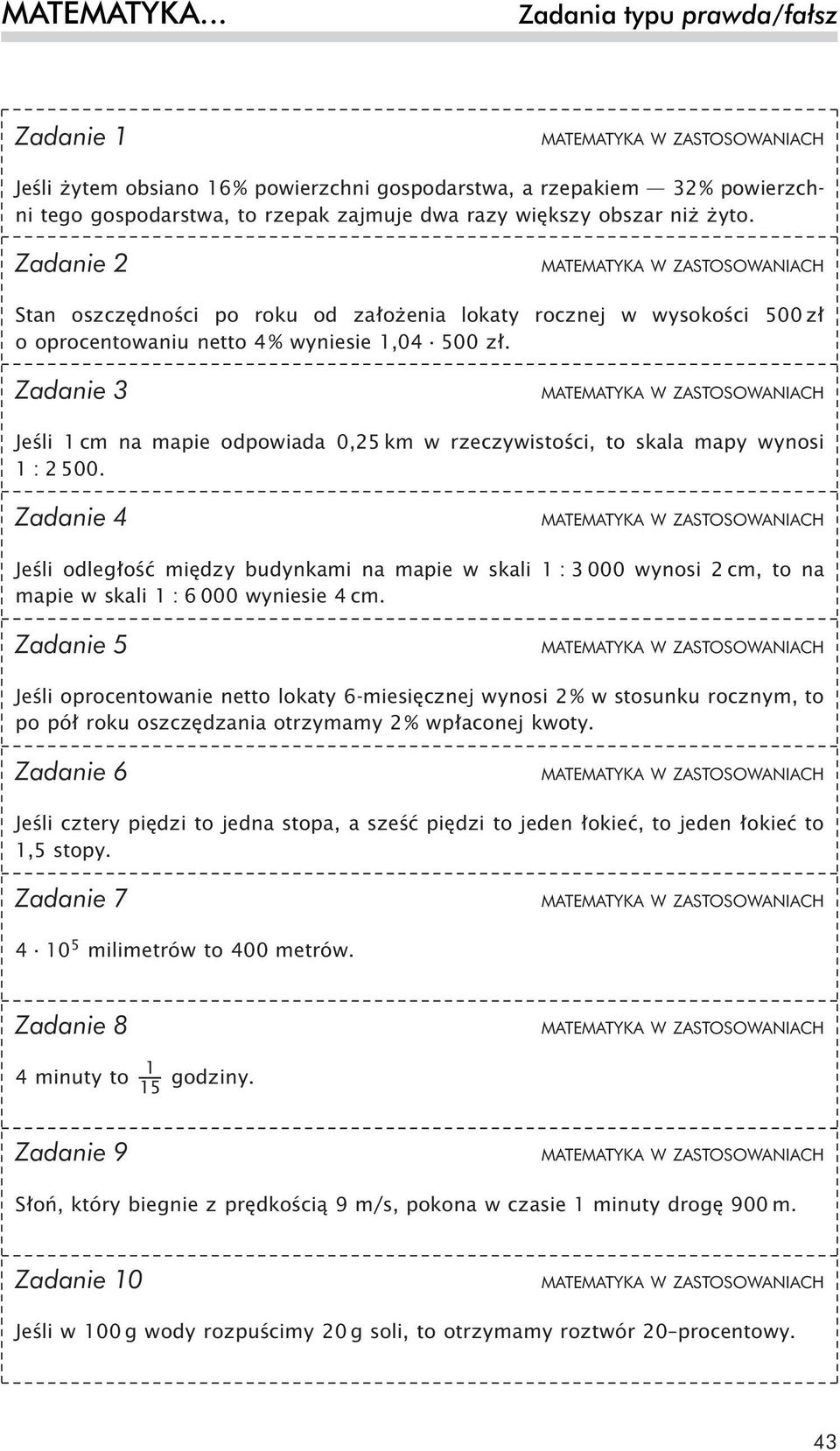 Zadanie 3 Jeśli 1 cm na mapie odpowiada 0,25 km w rzeczywistości, to skala mapy wynosi 1 : 2 500.