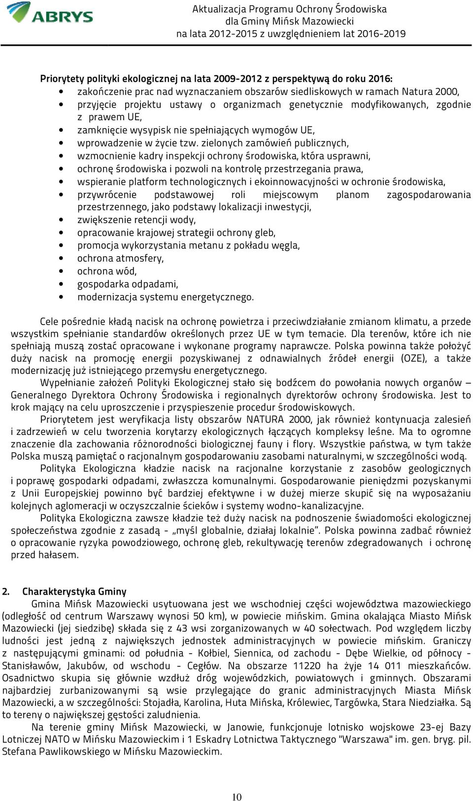 zielonych zamówień publicznych, wzmocnienie kadry inspekcji ochrony środowiska, która usprawni, ochronę środowiska i pozwoli na kontrolę przestrzegania prawa, wspieranie platform technologicznych i