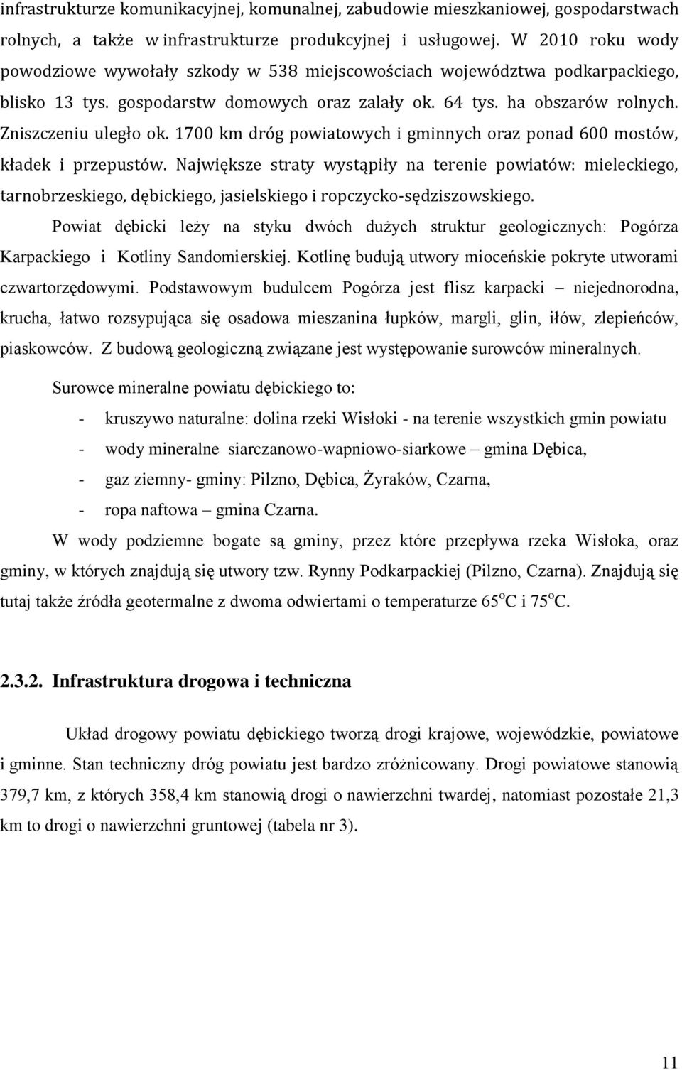 1700 km dróg powiatowych i gminnych oraz ponad 600 mostów, kładek i przepustów.