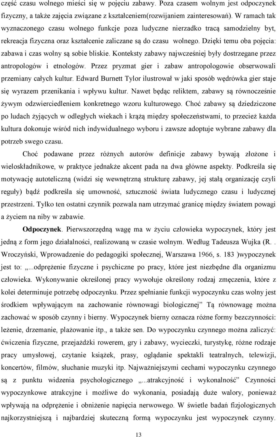 Dzięki temu oba pojęcia: zabawa i czas wolny są sobie bliskie. Konteksty zabawy najwcześniej były dostrzegane przez antropologów i etnologów.