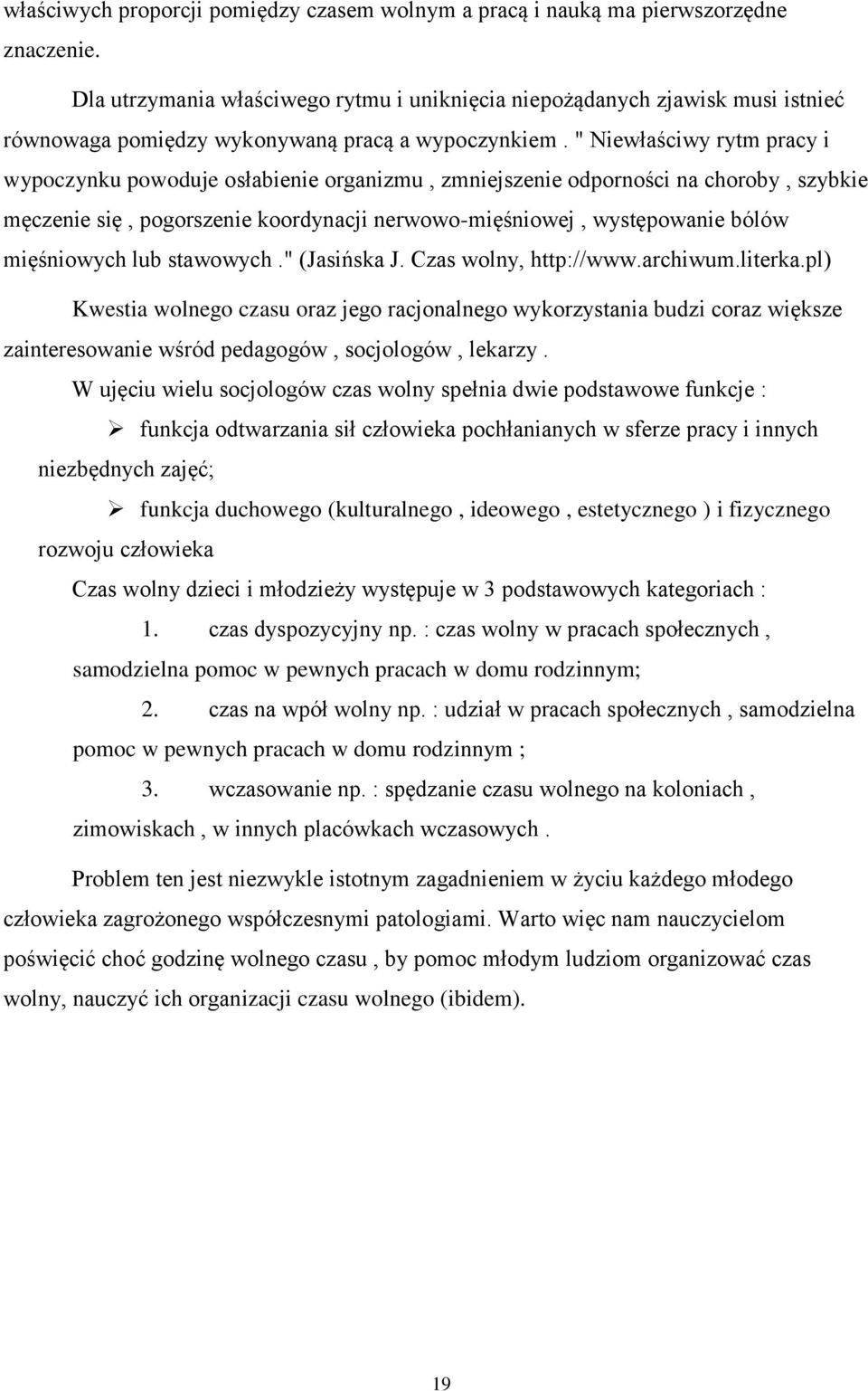 " Niewłaściwy rytm pracy i wypoczynku powoduje osłabienie organizmu, zmniejszenie odporności na choroby, szybkie męczenie się, pogorszenie koordynacji nerwowo-mięśniowej, występowanie bólów