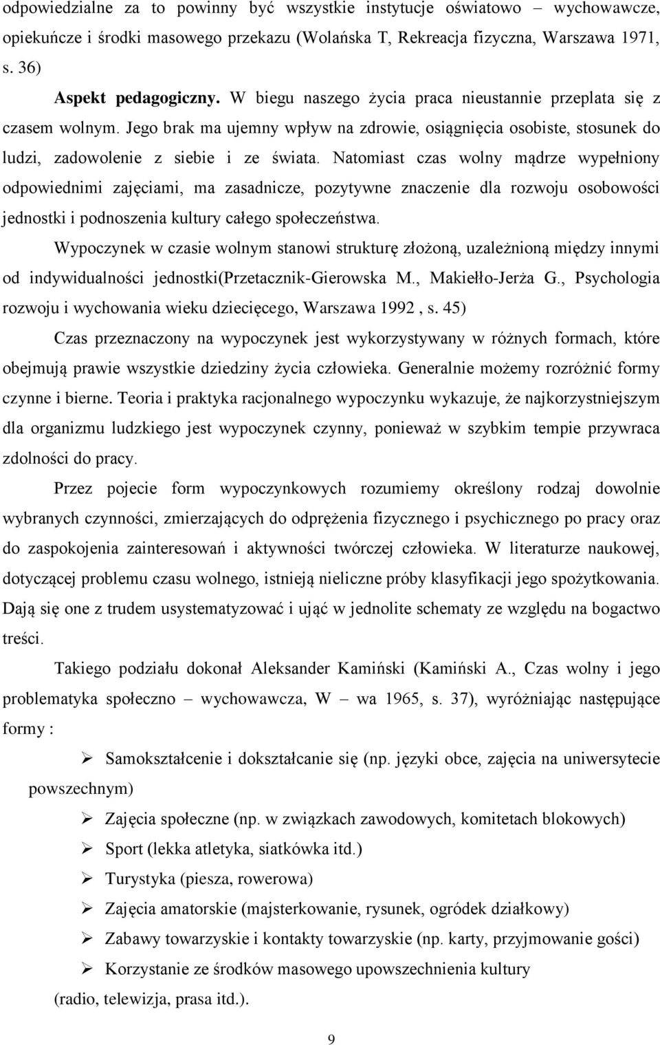 Natomiast czas wolny mądrze wypełniony odpowiednimi zajęciami, ma zasadnicze, pozytywne znaczenie dla rozwoju osobowości jednostki i podnoszenia kultury całego społeczeństwa.