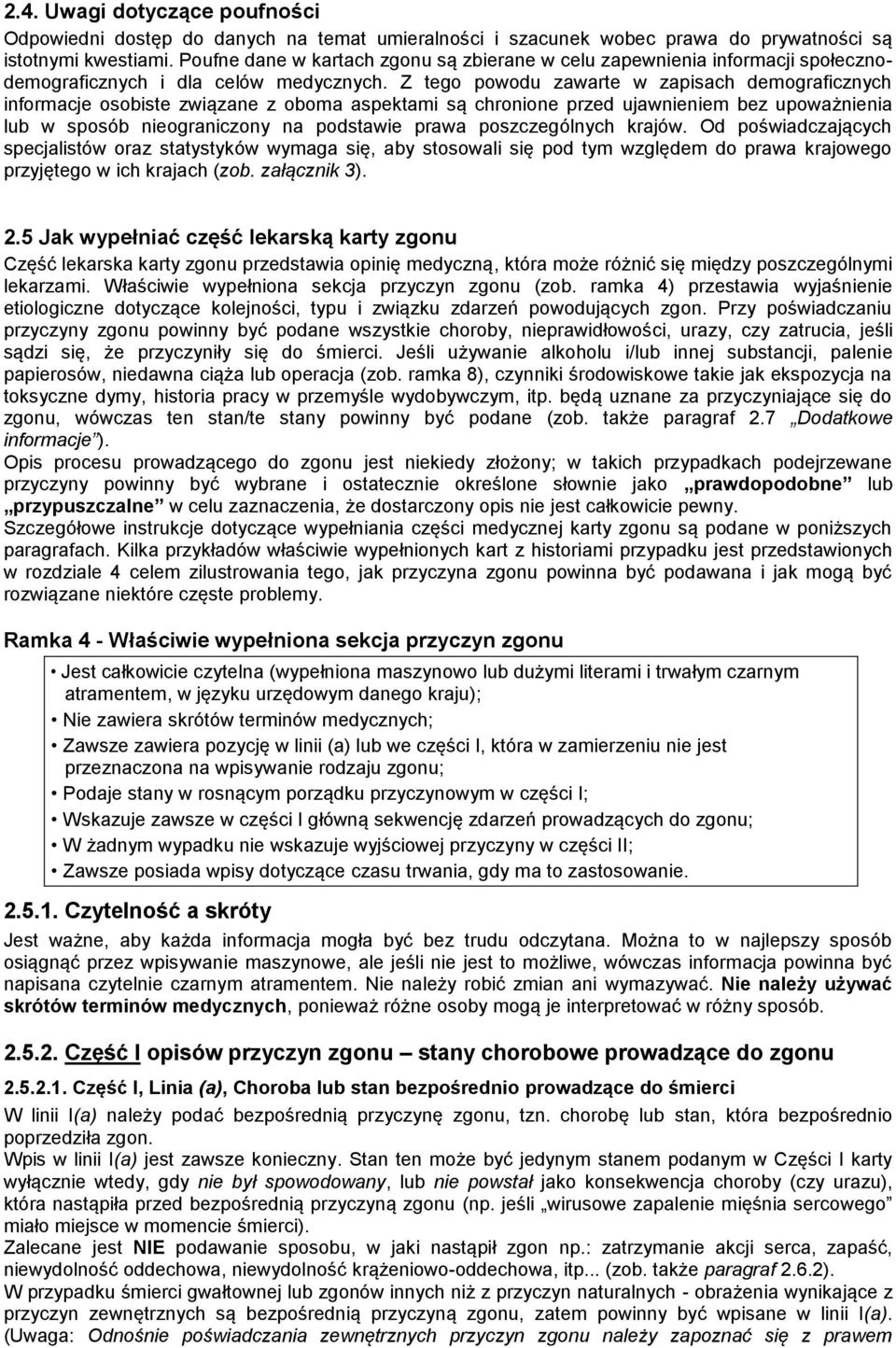 Z tego powodu zawarte w zapisach demograficznych informacje osobiste związane z oboma aspektami są chronione przed ujawnieniem bez upoważnienia lub w sposób nieograniczony na podstawie prawa