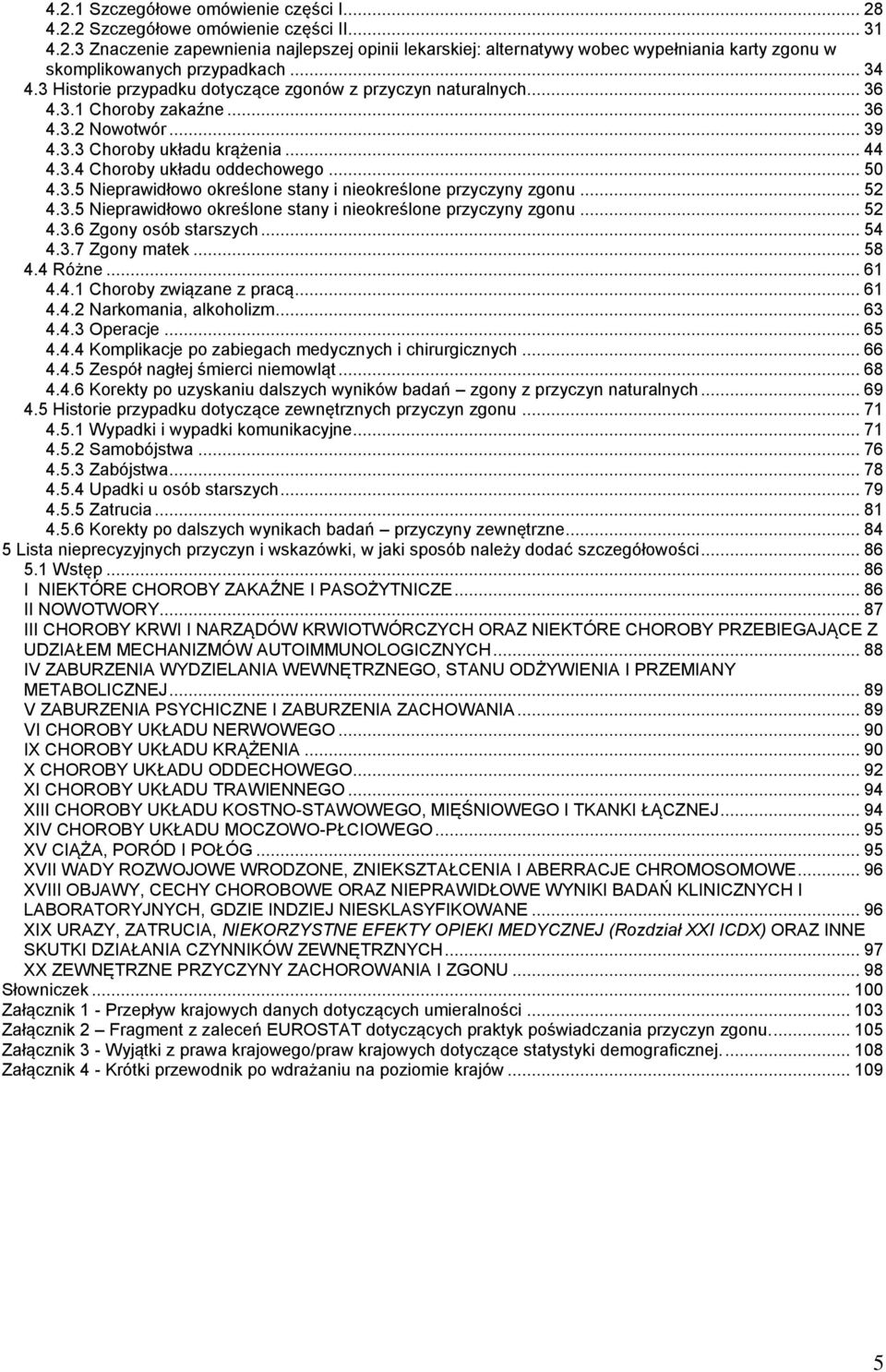 3.5 Nieprawidłowo określone stany i nieokreślone przyczyny zgonu... 52 4.3.5 Nieprawidłowo określone stany i nieokreślone przyczyny zgonu... 52 4.3.6 Zgony osób starszych... 54 4.3.7 Zgony matek.