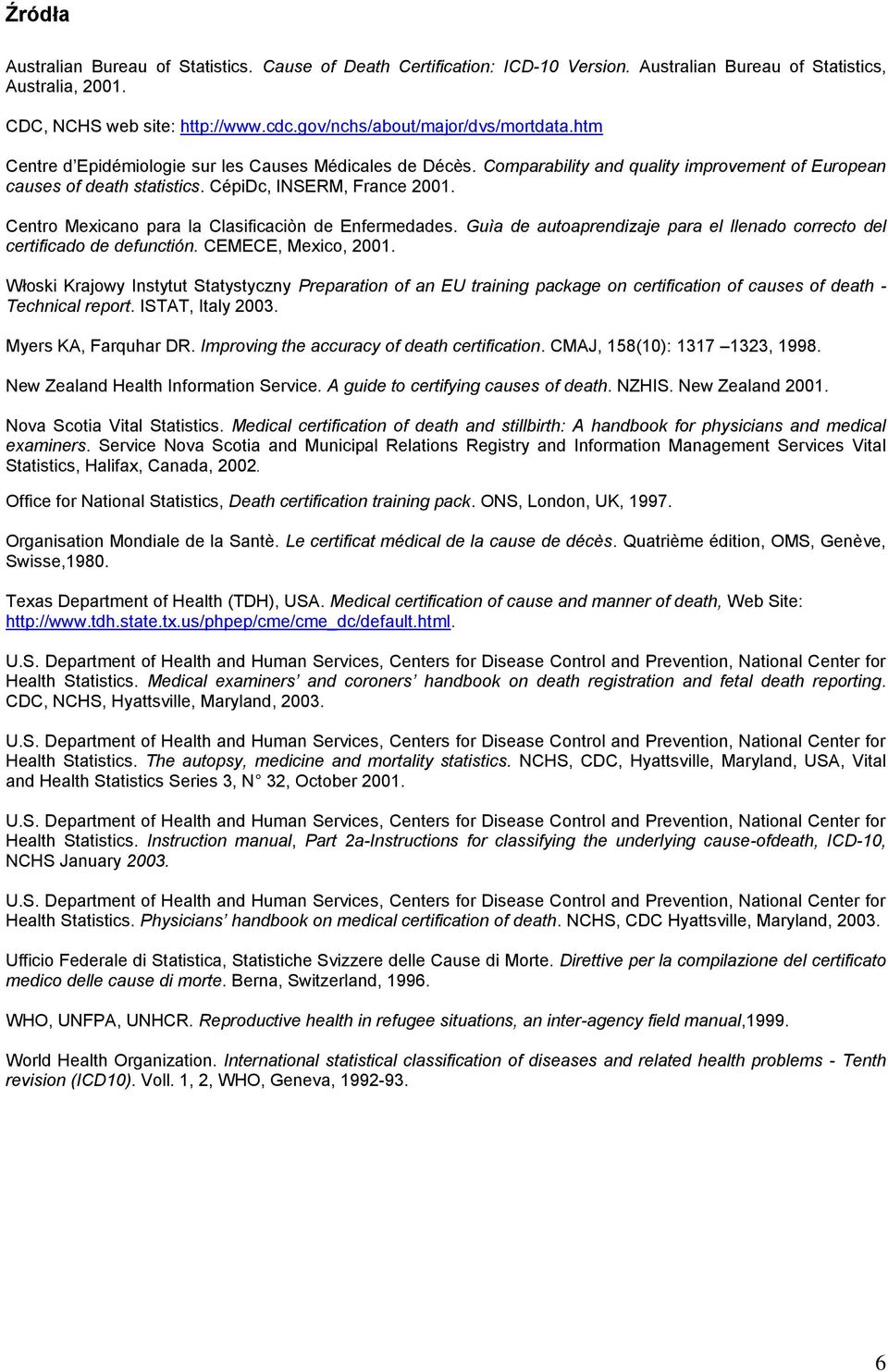 CépiDc, INSERM, France 2001. Centro Mexicano para la Clasificaciòn de Enfermedades. Guìa de autoaprendizaje para el llenado correcto del certificado de defunctión. CEMECE, Mexico, 2001.