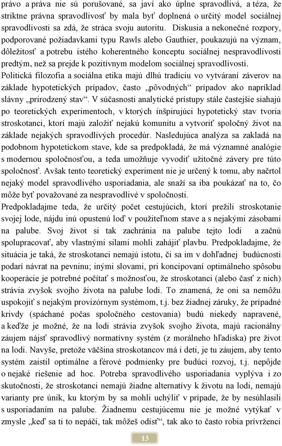 prejde k pozitívnym modelom sociálnej spravodlivosti.