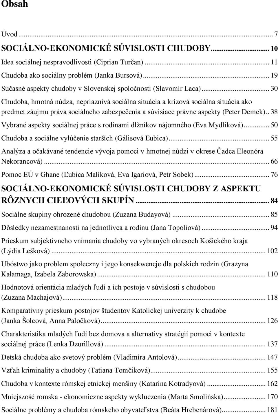 .. 30 Chudoba, hmotná núdza, nepriaznivá sociálna situácia a krízová sociálna situácia ako predmet záujmu práva sociálneho zabezpečenia a súvisiace právne aspekty (Peter Demek).