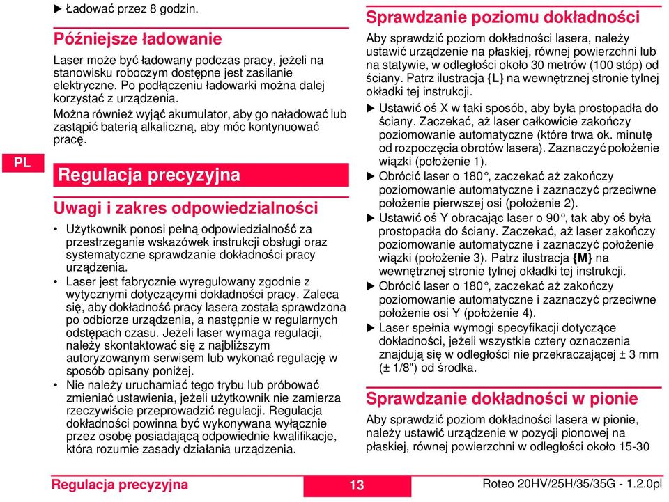 Regulacja precyzyjna Uwagi i zakres odpowiedzialności Użytkownik ponosi pełną odpowiedzialność za przestrzeganie wskazówek instrukcji obsługi oraz systematyczne sprawdzanie dokładności pracy