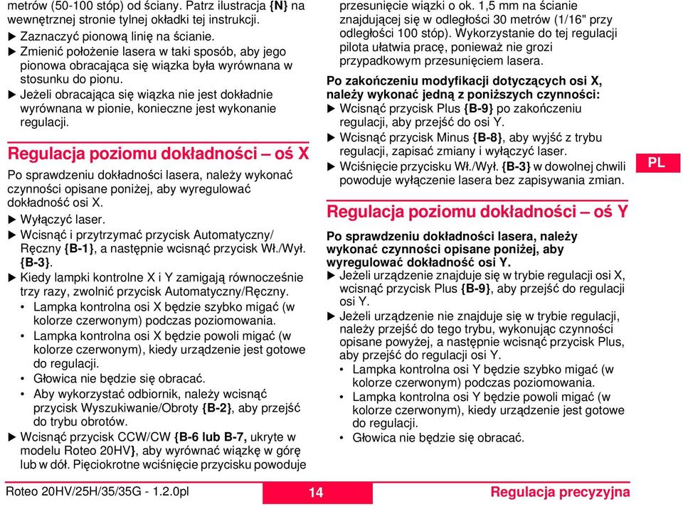 Jeżeli obracająca się wiązka nie jest dokładnie wyrównana w pionie, konieczne jest wykonanie regulacji.