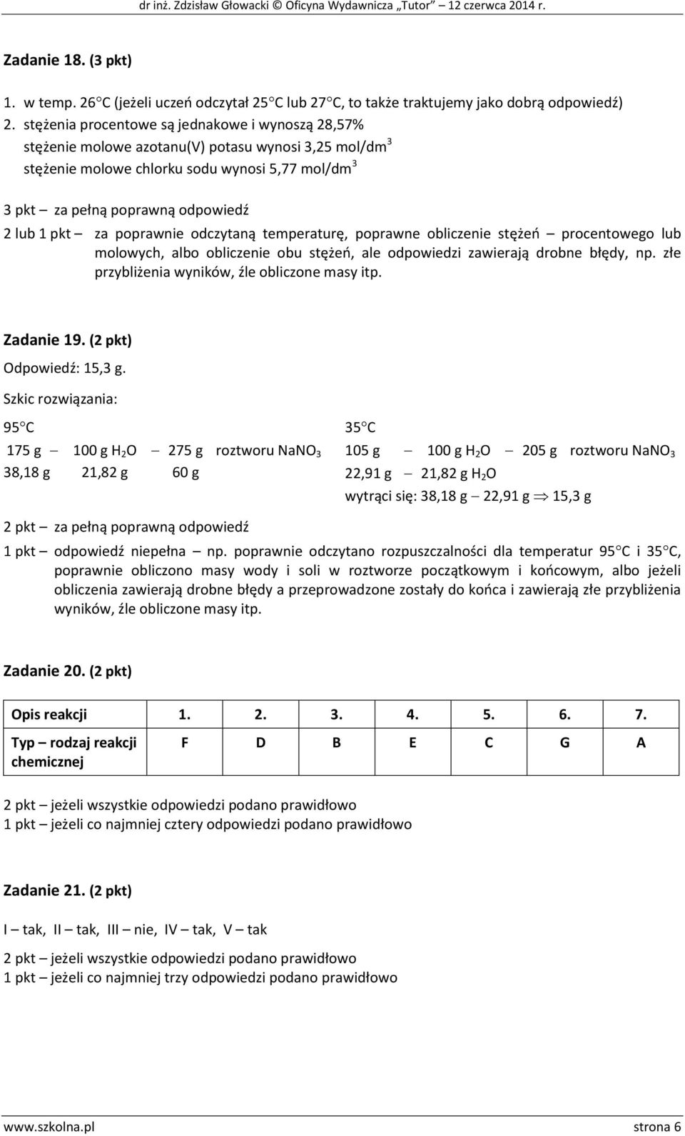 za poprawnie odczytaną temperaturę, poprawne obliczenie stężeń procentowego lub molowych, albo obliczenie obu stężeń, ale odpowiedzi zawierają drobne błędy, np.