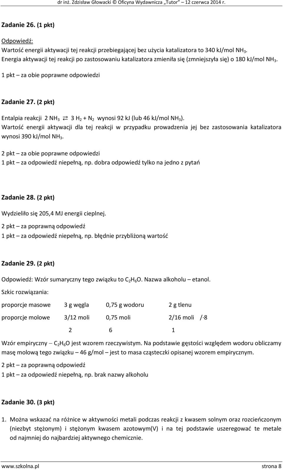 (2 pkt) Entalpia reakcji 2 NH 3 3 H 2 + N 2 wynosi 92 kj (lub 46 kj/mol NH 3 ).