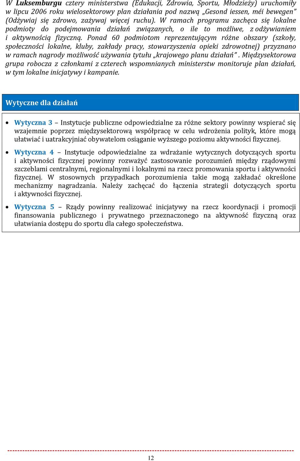 Ponad 60 podmiotom reprezentującym różne obszary (szkoły, społeczności lokalne, kluby, zakłady pracy, stowarzyszenia opieki zdrowotnej) przyznano w ramach nagrody możliwość używania tytułu krajowego