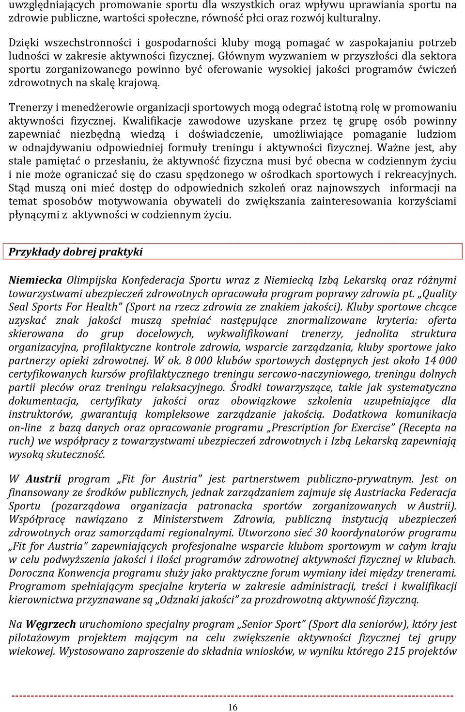 Głównym wyzwaniem w przyszłości dla sektora sportu zorganizowanego powinno być oferowanie wysokiej jakości programów ćwiczeń zdrowotnych na skalę krajową.