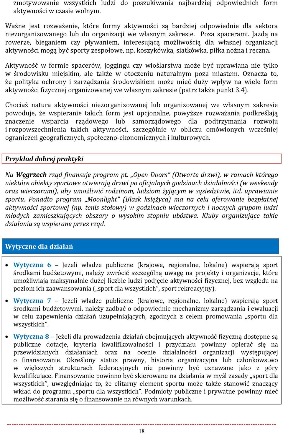 Jazdą na rowerze, bieganiem czy pływaniem, interesującą możliwością dla własnej organizacji aktywności mogą być sporty zespołowe, np. koszykówka, siatkówka, piłka nożna i ręczna.