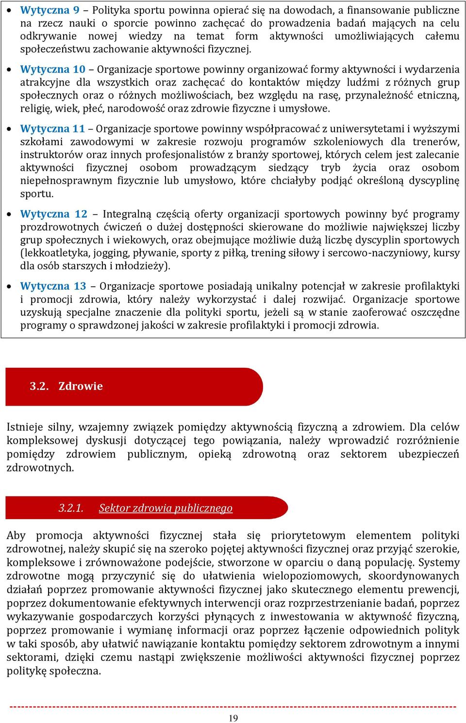 Wytyczna 10 Organizacje sportowe powinny organizować formy aktywności i wydarzenia atrakcyjne dla wszystkich oraz zachęcać do kontaktów między ludźmi z różnych grup społecznych oraz o różnych