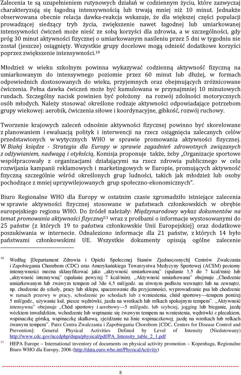 nieść ze sobą korzyści dla zdrowia, a w szczególności, gdy próg 30 minut aktywności fizycznej o umiarkowanym nasileniu przez 5 dni w tygodniu nie został (jeszcze) osiągnięty.