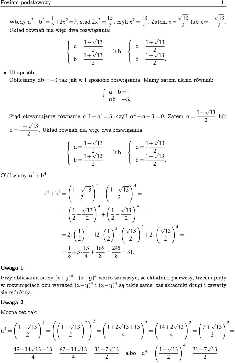 Układ równań ma więc dwa rozwiązania: a = 3 b = + 3 lub a = + 3 b = 3. lub Obliczamy a 4 +b 4 : Uwaga.