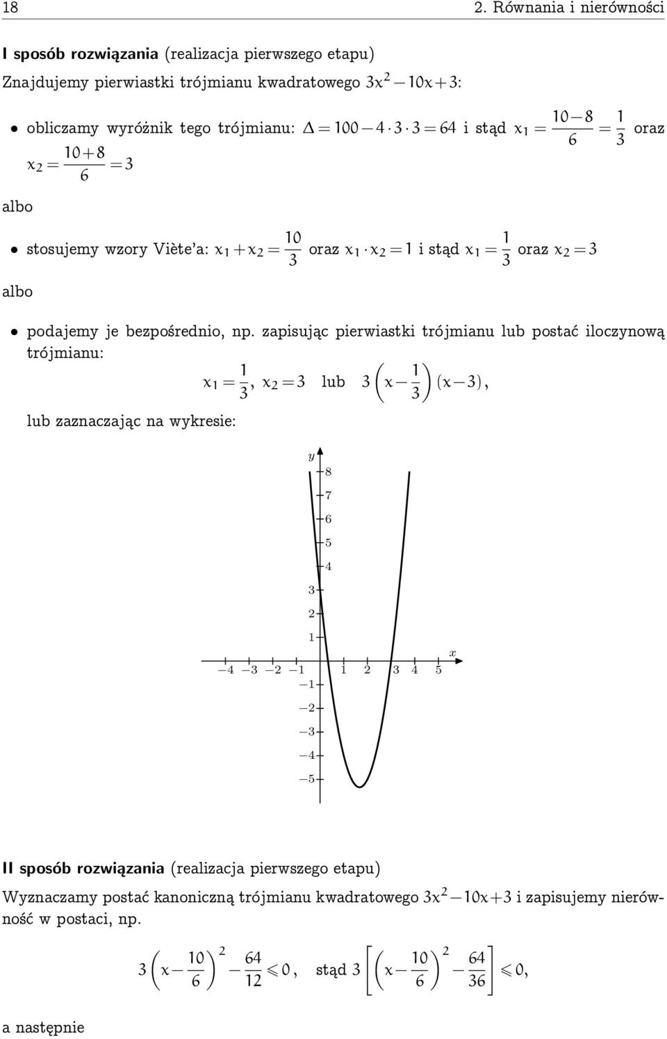 zapisując pierwiastki trójmianu lub postać iloczynową trójmianu: x = ( 3, x = 3 lub 3 x ) (x 3), 3 lub zaznaczając na wykresie: y 8 7 6 5 4 3 4 3 3 4 5 x 3 4 5 II sposób